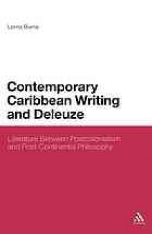 Contemporary Caribbean writing and Deleuze : literature between postcolonialism and post-continental philosophy