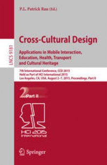 Cross-Cultural Design Applications in Mobile Interaction, Education, Health, Transport and Cultural Heritage: 7th International Conference, CCD 2015, Held as Part of HCI International 2015, Los Angeles, CA, USA, August 2-7, 2015, Proceedings, Part II