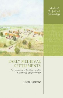 Early Medieval Settlements: The Archaeology of Rural Communities in North-West Europe 400-900 (Medieval History and Archaeology)