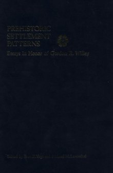 Prehistoric Settlement Patterns: Essays in Honor of Gordon R. Willey