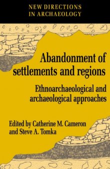 The Abandonment of Settlements and Regions: Ethnoarchaeological and Archaeological Approaches (New Directions in Archaeology)