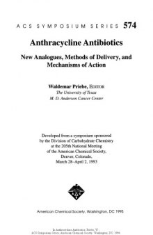 Anthracycline antibiotics : new analogues, methods of delivery, and mechanisms of action : developed from a symposium sponsored by the Division of Carbohydrate Chemistry at the 205th National Meeting of the American Chemical Society, Denver, Colorado, March 28-April 2, 1993