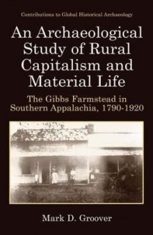An Archaeological Study of Rural Capitalism and Material Life: The Gibbs Farmstead in Southern Appalachia, 1790-1920 (Contributions To Global Historical Archaeology)
