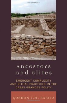 Ancestors and Elites: Emergent Complexity and Ritual Practices in the Casas Grandes Polity (Archaeology of Religion)
