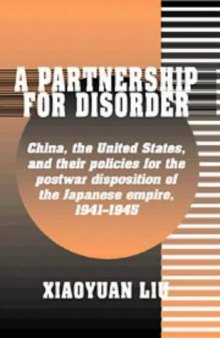 A Partnership for Disorder: China, the United States, and their Policies for the Postwar Disposition of the Japanese Empire, 1941-1945