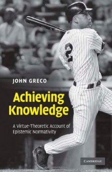 Achieving Knowledge: A Virtue-Theoretic Account of Epistemic Normativity