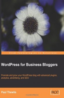 WordPress for Business Bloggers: Promote and grow your WordPress blog with advanced plug-ins, analytics, advertising, and SEO