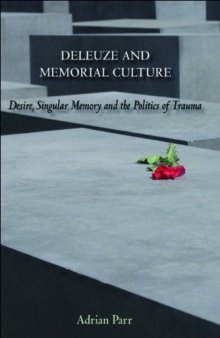 Deleuze and Memorial Culture: Desire, Singular Memory and the Politics of Trauma