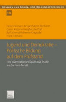 Jugend und Demokratie — Politische Bildung auf dem Prüfstand: Eine quantitative und qualitative Studie aus Sachsen-Anhalt