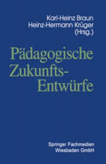 Padagogische Zukunftsentwurfe: Festschrift zum siebzigsten Geburtstag von Wolfgang Klafki