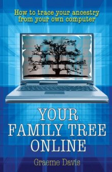 Your Family Tree Online: How to Trace Your Ancestry from Your Own Computer