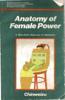 Anatomy of female power: A masculinist dissection of matriarchy