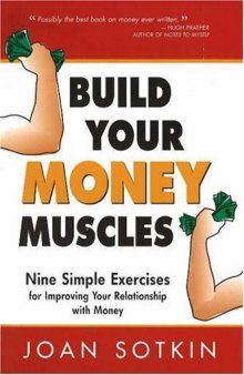 Build Your Money Muscles: Nine Simple Exercises for Improving Your Relationship wih Money 