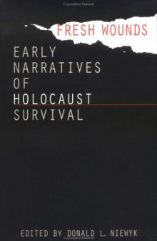 Fresh wounds: early narratives of Holocaust survival