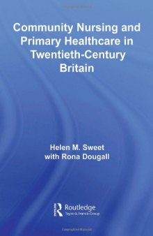 Community Nursing and Primary Healthcare in Twentieth-Century  Britain (Routledge Studies in the Social History of Medicine)