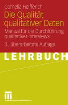 Die Qualität qualitativer Daten: Manual für die Durchführung qualitativer Interviews