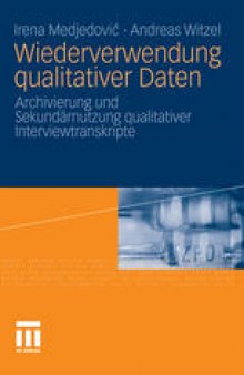 Wiederverwendung qualitativer Daten: Archivierung und Sekundärnutzung qualitativer Interviewtranskripte