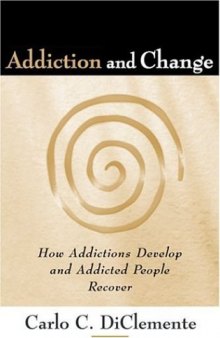 Addiction and change : how addictions develop and addicted people recover