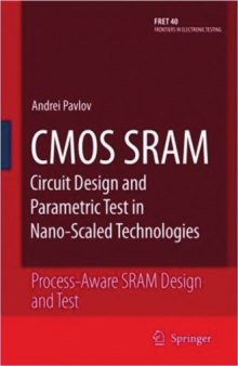 CMOS SRAM Circuit Design and Parametric Test in Nano-Scaled Technologies: Process-Aware SRAM Design and Test 