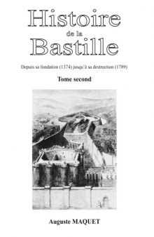 Histoire de La Bastille: Depuis sa fondation (1374) jusqu'à sa destruction (1789) - Tome 2