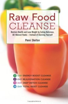 Raw Food Cleanse: Restore Health and Lose Weight by Eating Delicious, All-Natural Foods - Instead of Starving Yourself  