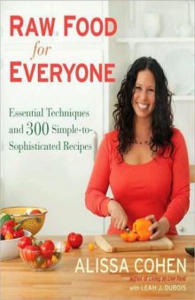 Raw Food for Everyone: Essential Techniques and 300 Simple-To-Sophisticated Recipes