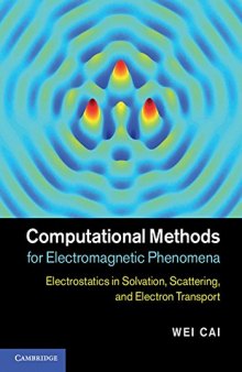 Computational Methods for Electromagnetic Phenomena: Electrostatics in Solvation, Scattering, and Electron Transport