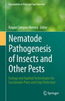 Nematode Pathogenesis of Insects and Other Pests: Ecology and Applied Technologies for Sustainable Plant and Crop Protection