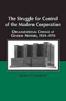 The Struggle for control of the modern corporation : Organizational change at Generals Motors, 1924-1970