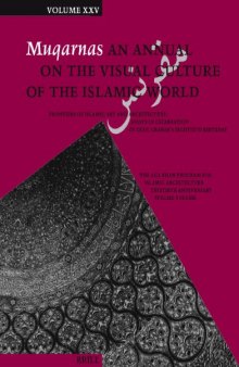 Muqarnas, Volume 25 Frontiers of Islamic Art and Architecture: Essays in Celebration of Oleg Grabar's Eightieth Birthday