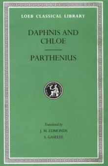 Daphnis and Chloe. Love Romances and Poetical Fragments. Fragments of the Ninus Romance (Loeb Classical Library)