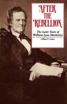 After the Rebellion: The later years of William Lyon Mackenzie