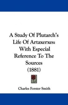 A Study of Plutarch's Life of Artaxerxes: With Especial Reference to the Sources