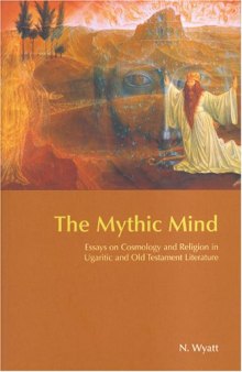 The Mythic Mind: Essays on Cosmology and Religion in Ugaritic and Old Testament Literature (Bibleworld)