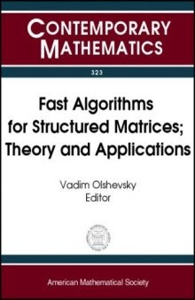 Fast algorithms for structured matrices: theory and applications: AMS-IMS-SIAM Joint Summer Research Conference on Fast Algorithms in Mathematics, Computer Science, and Engineering, August 5-9, 2001, Mount Holyoke College, South Hadley, Massachusetts