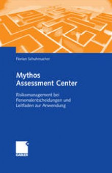 Mythos Assessment Center: Risikomanagement bei Personalentscheidungen und Leitfaden zur Anwendung