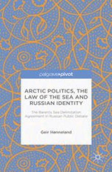 Arctic Politics, the Law of the Sea and Russian Identity: The Barents Sea Delimitation Agreement in Russian Public Debate