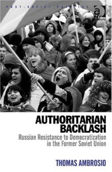 Authoritarian backlash: Russian resistance to democratization in the former Soviet Union