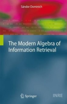 The Modern Algebra of Information Retrieval (The Information Retrieval Series)