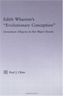 Edith Wharton's ' Evolutionary Conception' : Darwinian Allegory in Her Major Novels (Studies in Major Literary Authors)