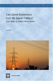 Can Good Economics Ever Be Good Politics? Case Study of India's Power Sector (World Bank Working Papers)
