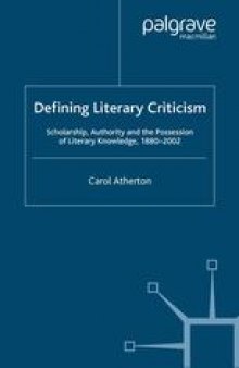 Defining Literary Criticism: Scholarship, Authority and the Possession of Literary Knowledge, 1880–2002