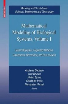 Mathematical Modeling of Biological Systems, Volume I: Cellular Biophysics, Regulatory Networks, Development, Biomedicine, and Data Analysis (Modeling ... in Science, Engineering and Technology)