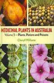 Medicinal plants in Australia. Volume 3, Plants, potions and poisons