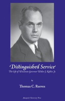 Distinguished Service: The Life of Wisconsin Governor Walter J. Kohler, Jr.