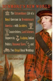 Dunmore’s New World: The Extraordinary Life of a Royal Governor in Revolutionary America