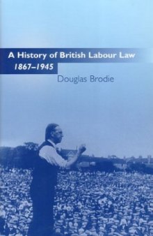 A History of British Labour Law, 1867-1945