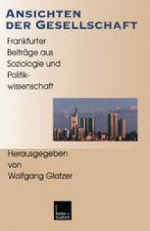 Ansichten der Gesellschaft: Frankfurter Beiträge aus Soziologie und Politikwissenschaft