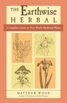 The Earthwise Herbal: A Complete Guide to New World Medicinal Plants
