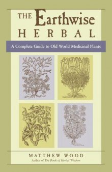 The Earthwise Herbal: A Complete Guide to Old World Medicinal Plants